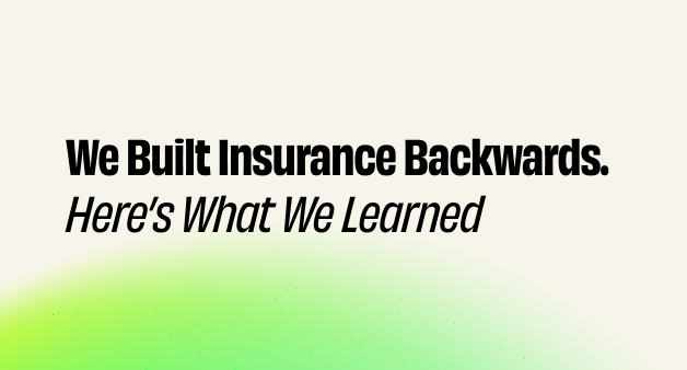 Banner with the text “We Built Insurance Backwards. Here’s What We Learned” on a light background with green gradient accents.
